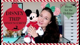 DISNEY TRIP ANNOUNCEMENT! Going home for the holidays ;)