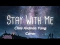 Stay With Me Cover By Chris Andrian Yang Lyrics Rom Eng