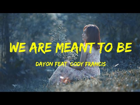 Dayon feat  Cody Francis - We Are Meant To Be Lyrics