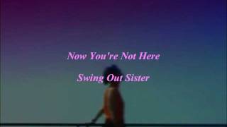 Swing Out Sister - Now You're Not Here Lyrics