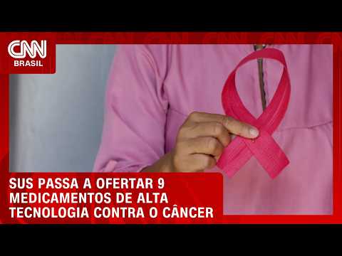 SUS passa a ofertar 9 medicamentos de alta tecnologia contra o câncer; veja a lista | CNN 360º