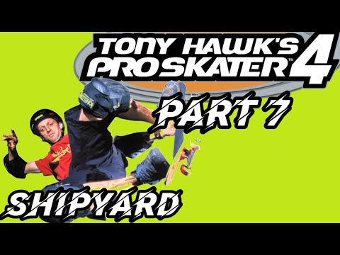 Tony Hawk's Pro Skater 4 PART 7- SHIPYARD