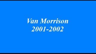 Van Morrison #8 - MY Favorite Live Tracks from 2001 - 2002