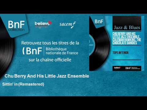 Chu Berry And His Little Jazz Ensemble - Sittin' in - Remastered - feat. Roy Eldridge