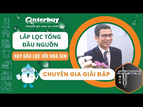 Nên lắp lọc tổng đầu nguồn hay đầu lọc vòi hoa sen cho nước sinh hoạt sạch đạt chuẩn hơn?