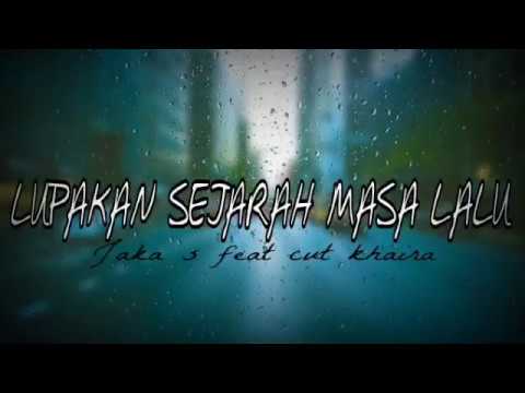 LUPAKAN SEJARAH MASA LALU Jaka s feat cut khaira [music video]