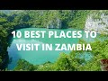 10 Best Places to Visit in Zambia :Travel Video