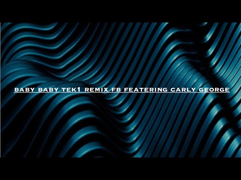 Baby Baby tek1 Remix Fb featuring Carly George