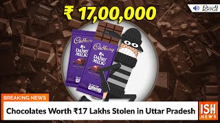Chocolates Worth 17 Lakhs Stolen in Uttar Pradesh