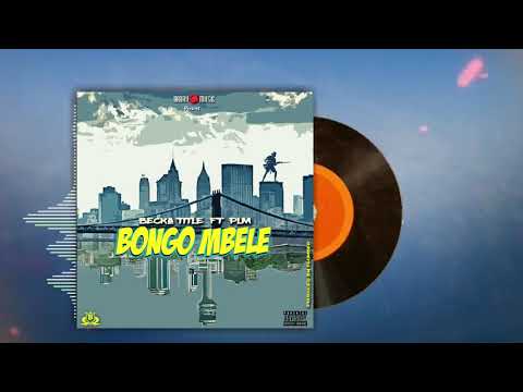 Becka title Ft Plm - Bongo Mbele (The Don Recolds) Official Music Audio.