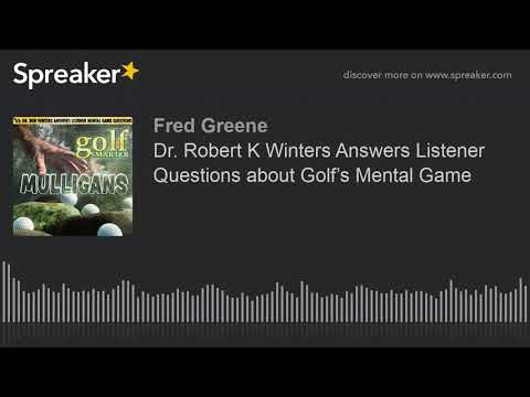 Dr. Robert K Winters Answers Listener Questions about Golf’s Mental Game