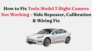 How to Fix Tesla Model 3 Right Camera Not Working – Side Repeater, Calibration & Wiring Fix