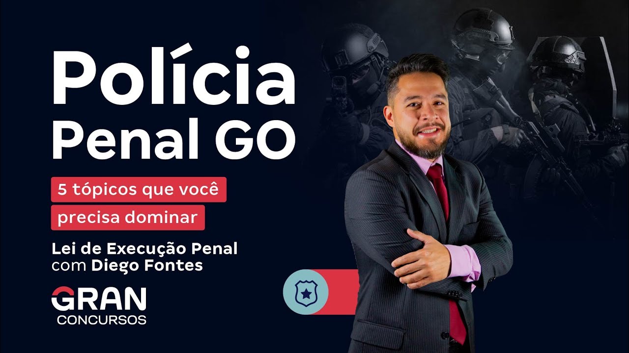 Concurso Polícia Penal GO: 5 tópicos de Lei de Execução Penal que você precisa dominar