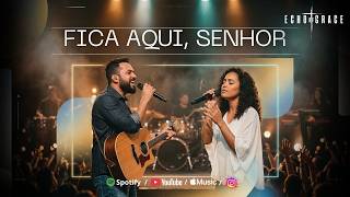 SÓ TUA PRESENÇA IMPORTA | Fica Aqui, Senhor — Echo of Grace (Oficial)