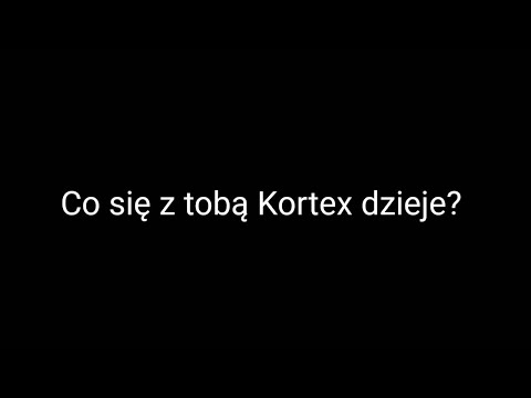 Co się z tobą Kortex dzieje?