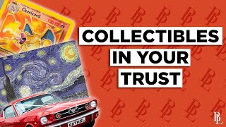 Putting Personal Property, Artwork, and Collectibles in Your Trust