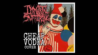 Immortal Suffering - Cheap Vodka (Acid Bath Cover)