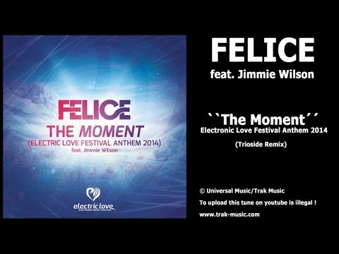Felice feat. Jimmie Wilson - The Moment (Electric Love Anthem 2014) Trioside Remix