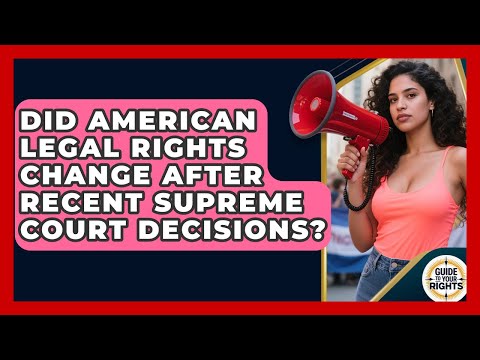 Did American Legal Rights Change After Recent Supreme Court Decisions? | Guide To Your Rights News