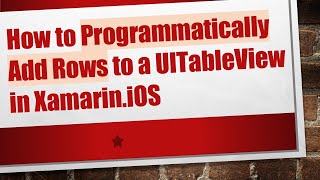 Download the video "How to Programmatically Add Rows to a UITableView in Xamarin.iOS"