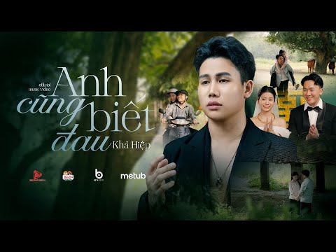 ANH CŨNG BIẾT ĐAU - KHẢ HIỆP | OFFICIAL MUSIC VIDEO
