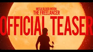 Mega Blood Moon: THE FREELANCER | My Moon is Always Full | Teaser Trailer
