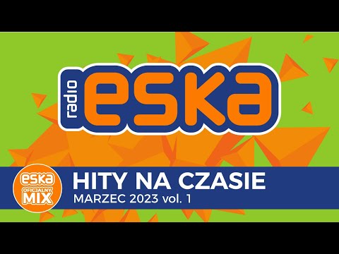 ESKA Hity na Czasie Marzec 2023 vol. 1 – oficjalny mix Radia ESKA