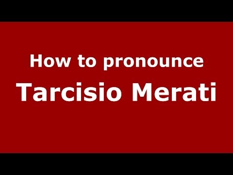 How to pronounce Tarcisio Merati (Italian/Italy) - PronounceNames.com