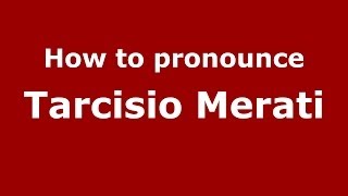 How to pronounce Tarcisio Merati