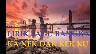 Download lagu LIRIK LAGU BANGKA - KA NEK DAK KEK KU (HQ AUDIO) mp3 Download lagu LIRIK LAGU BANGKA - KA NEK DAK KEK KU (HQ AUDIO) mp3