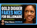 GOLD DIGGER FAKES NICE For BILLIONAIRE Dhar Mann Bonus