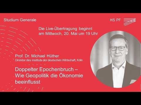 Studium Generale HSPF – Prof. Dr. Michael Hüther: „Doppelter Epochenbruch – Geopolitik und Ökonomie“