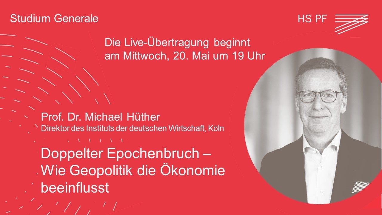 Studium Generale HSPF – Prof. Dr. Michael Hüther: „Doppelter Epochenbruch – Geopolitik und Ökonomie“