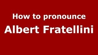 How to pronounce Albert Fratellini