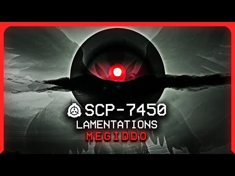 SCP-7450 │ L is for Lamentations │ Megiddo │ Uncontained/Weapon SCP