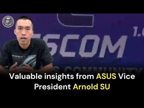 Valuable insights from ASUS Vice president Arnold SU | ESCOM | IFES