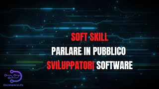 Soft Skill: Parlare in pubblico e Sviluppatori Software
