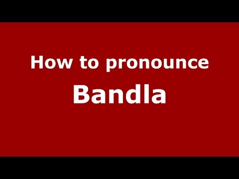 How to pronounce Bandla
