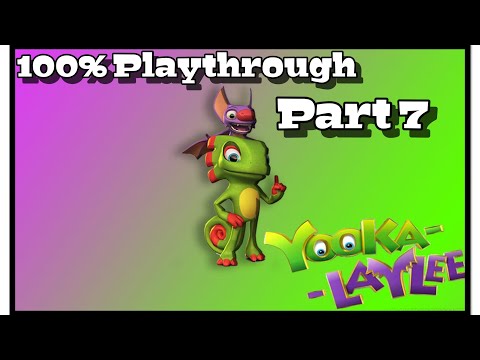 Yooka-Laylee - Full Playthrough Part 7 - 100%