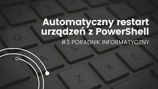 Poradnik #3: Automatyczny restart urządzeń z PowerShell.