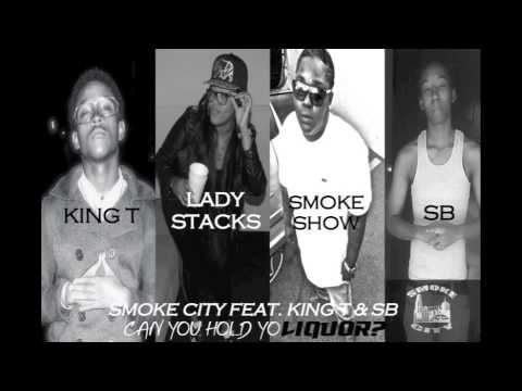 SMOKE CITY FEAT. KING T & SB - CAN YOU HOLD YO LIQUOR?