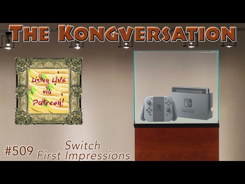 The Kongversation 509 - Switch First Impressions