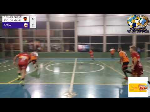 5ª CHAMPIONS TIA EVA DE FUTSAL DENVER FUTSAL/ESQUINA DO MANÉ X ROMA