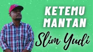 Download lagu Ketemu Mantan - Slim Yudi (   Lirik ) mp3
