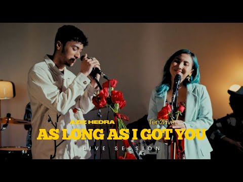 Aziz Hedra, Ten2Five - As Long As I Got You (Live Session)