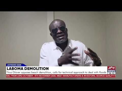 Titus Glover opposes Laboma beach demolition, calls for technical approach to deal with floods