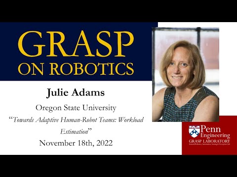 FALL 2022 GRASP On Robotics:  Julie Adams, Oregon State University