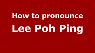 How to pronounce Lee Poh Ping