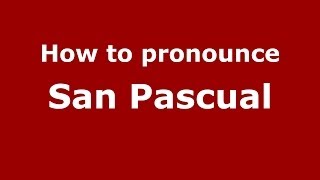 How to pronounce San Pascual