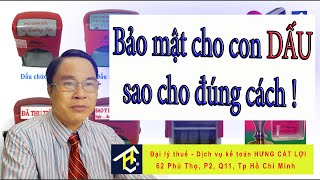 Bảo mật cho con dấu cách làm như thế nào là tốt nhất ?  Dịch vụ kế toán - Đại lý thuế Hưng Cát Lợi